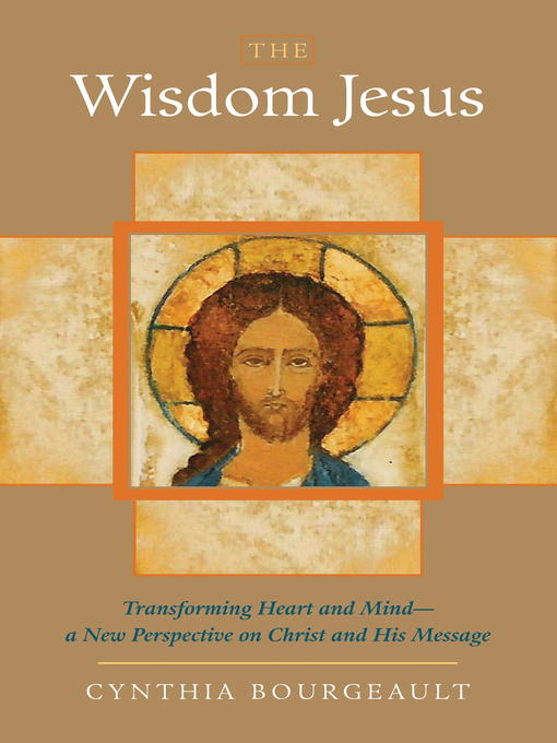 Title details for The Wisdom Jesus by Cynthia Bourgeault - Available